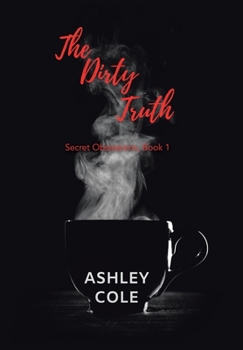 Hardcover The Dirty Truth: Secret Obsessions, Book 1 Book