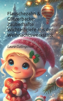 Flauschezahn & Glitzerbacke: Zauberhafte Wichtelbriefe aus der Weihnachtswerkstatt (German Edition)