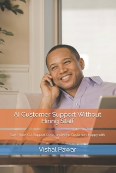Paperback AI Customer Support Without Hiring Staff: Save Time, Cut Support Costs, and Keep Customers Happy with AI Book