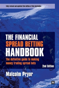Paperback The Financial Spread Betting Handbook: The Definitive Guide to Making Money Trading Spread Bets Book