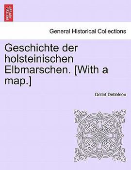Paperback Geschichte Der Holsteinischen Elbmarschen. [With a Map.] Erster Band Book