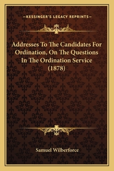 Paperback Addresses To The Candidates For Ordination, On The Questions In The Ordination Service (1878) Book