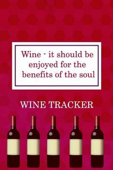 Paperback Wine Tracker: Wine Is The Sort Of Alcoholic Beverage That Does Not Destroy Book