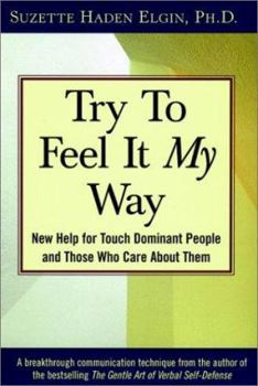 Paperback Try to Feel It My Way: New Help for Touch Dominant People and Those Who Care about Them Book