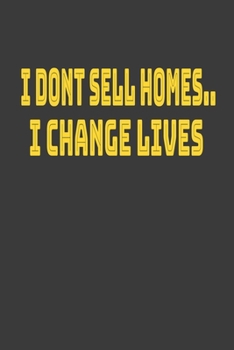 I Dont Sell Homes I Change Lives: Realtor Journal Blank Lined Notebook For Real Estate Agent Paperback