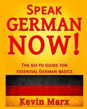 Paperback Speak German Now!: The Go-To Guide for Essential German Basics Book