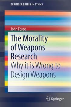 Paperback The Morality of Weapons Research: Why It Is Wrong to Design Weapons Book