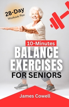 Paperback 10-Minutes Balance Exercises for Seniors: Quick Workouts to Prevent falls, Improve Mobility and Build muscles with 28-Day Plan. Book