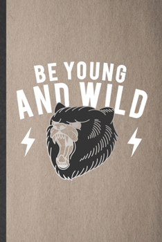 Paperback Be Young and Wild: Funny Blank Lined Notebook/ Journal For Wild Polar Bear Lover, Save The Earth Nature, Inspirational Saying Unique Spec Book