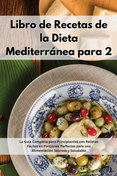 Paperback Libro De Recetas De La Dieta Mediterr?nea Para Dos: La Gu?a Completa para Principiantes con Recetas F?ciles en Porciones Perfectas para una Alimentaci [Spanish] Book