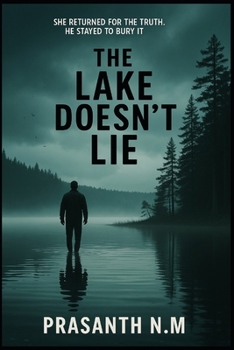 The Lake Doesn’t Lie: She returned for the truth. He stayed to bury it.