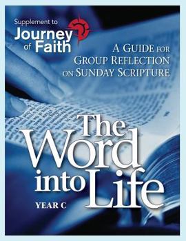 Paperback The Word Into Life, Year C: A Guide for Group Reflection on Sunday Scripture Book