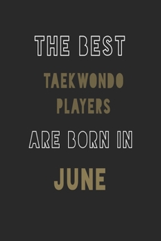 The Best taekwondo players are Born in June journal: 6*9 Lined Diary Notebook, Journal or Planner and Gift with 120 pages