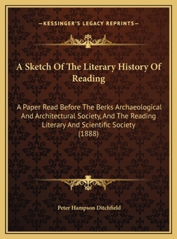 A Sketch of the Literary History of Reading: A Paper Read Before the Berks Archaeological and Archit
