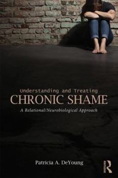 Understanding and Treating Chronic Shame: A Relational/Neurobiological Approach