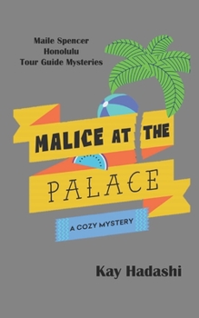 Malice at the Palace - Book #7 of the Maile Spencer Honolulu Tour Guide