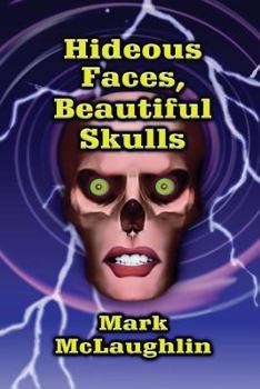 Paperback Hideous Faces, Beautiful Skulls: Tales of Horror and the Bizarre Book