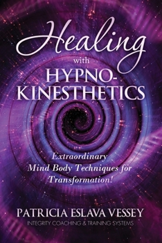 Paperback Healing With HypnoKinesthetics: Extraordinary Mind Body Techniques for Transformation! Book