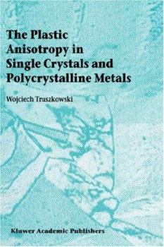 Hardcover The Plastic Anisotropy in Single Crystals and Polycrystalline Metals Book