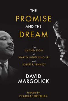 Hardcover The Promise and the Dream: The Untold Story of Martin Luther King, Jr. and Robert F. Kennedy Book