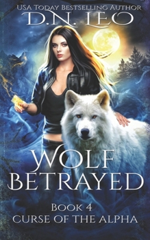 Wolf Betrayed (Curse of the Alpha) - Book #4 of the Curse of the Alpha