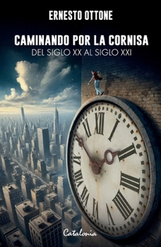 Caminando por la cornisa: Del siglo XX al siglo XXI (Spanish Edition)