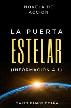 LA PUERTA ESTELAR (INFORMACIÓN A-1): Novela de Acción