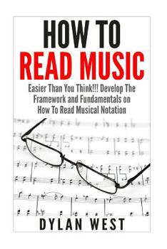 Paperback How To Read Music: Easier Than You Think!!! Develop The Framework and Fundamentals on How To Read Musical Notation Book