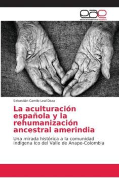 Paperback La aculturación española y la rehumanización ancestral amerindia [Spanish] Book