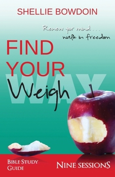 Paperback Find Your Weigh: Walk In Freedom Bible Study Guide Book