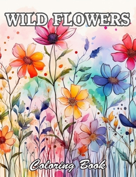 Wild Flowers Coloring Book For Adult: Relaxing and Adorable Designs for All Ages