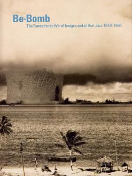 Paperback Be-Bomb: The Transatlantic War of Images and All That Jazz. 1946-1956 Book