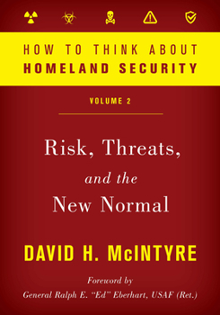 Paperback How to Think about Homeland Security: Risk, Threats, and the New Normal Book