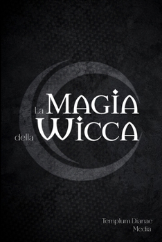 Paperback La Magia della Wicca: [2 in 1] La Guida Completa ai Simboli della magia rituale Wicca, [Italian] Book