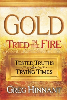 Paperback Gold Tried in the Fire: Tested Truths for Trying Times Book