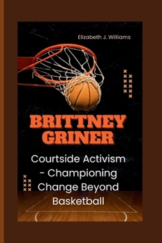 Paperback Brittney Griner: Courtside Activism - Championing Change Beyond Basketball Book