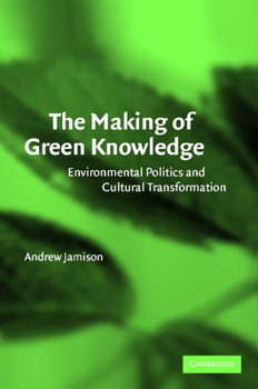 Paperback The Making of Green Knowledge: Environmental Politics and Cultural Transformation Book