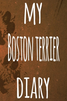Paperback My Boston Terrier Diary: The perfect gift for the dog owner in your life - 6x9 119 page lined journal! Book