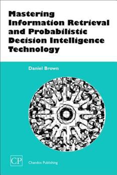 Paperback Mastering Information Retrieval and Probabilistic Decision Intelligence Technology Book