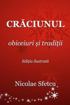 Paperback Craciunul - Obiceiuri Si Traditii: Editia Ilustrata [Romanian] Book