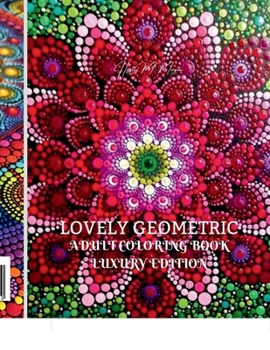 Paperback Lovely Geometric Adult Coloring Book Luxury Edition: 29 Premium Lovely Geometric Patterns Relaxation, Meditation and Happiness Coloring Pages Coloring Book