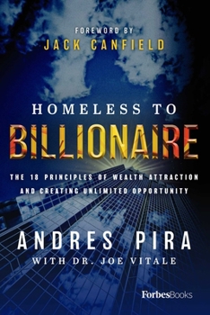 Homeless to Billionaire: The 18 Principles of Wealth Attraction and Creating Unlimited Opportunity