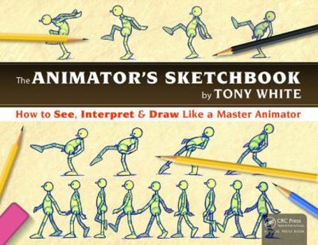 Paperback The Animator's Sketchbook: How to See, Interpret & Draw Like a Master Animator Book