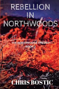 Rebellion in Northwoods - Book #2 of the Northwoods Trilogy