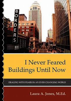 Paperback I Never Feared Buildings Until Now: Dealing with Fears in an Ever Changing World Book