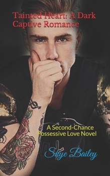 Tainted Heart: A Dark Captive Romance: A Second-Chance Possessive Love Novel