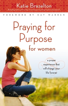 Paperback Praying for Purpose for Women: A Prayer Experience That Will Change Your Life Forever Book