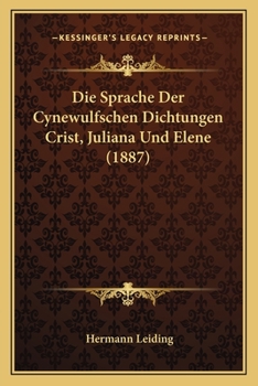 Paperback Die Sprache Der Cynewulfschen Dichtungen Crist, Juliana Und Elene (1887) [German] Book