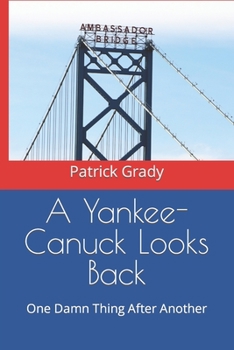 Paperback A Yankee-Canuck Looks Back: One Damn Thing After Another Book