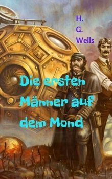 Paperback Die ersten M?nner auf dem Mond: Science-Fiction-Roman, der von der Ankunft der ersten M?nner auf dem Mond und dem au?erirdischen Kontakt erz?hlt. [German] Book